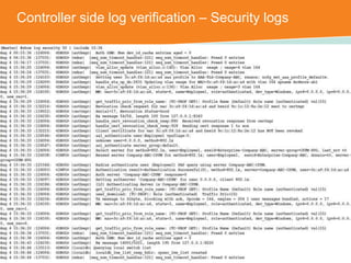 Controller side log verification – Security logs 
CONFIDENTIAL © Copyright 2014. Aruba Networks, Inc. All rights reserved 
 