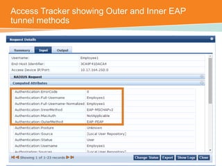 Access Tracker showing Outer and Inner EAP 
tunnel methods 
CONFIDENTIAL © Copyright 2014. Aruba Networks, Inc. All rights reserved 
 