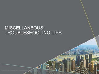 MISCELLANEOUS 
TROUBLESHOOTING TIPS 
CONFIDENTIAL © Copyright 2014. Aruba Networks, Inc. All rights reserved 
 