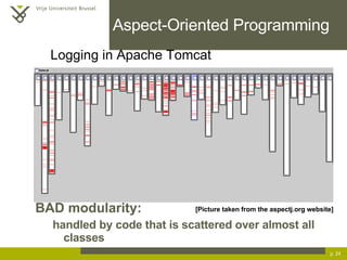 BAD modularity:  handled by code that is scattered over almost all classes Aspect-Oriented Programming p.  [Picture taken from the  aspectj.org website] Logging in Apache Tomcat 