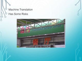 Machine Translation
Has Some Risks
 