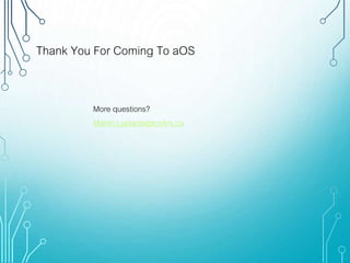 More questions?
Martin.Laplante@icefire.ca
Thank You For Coming To aOS
 