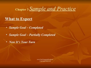 Chapter 3  Sample and Practice What to Expect Sample Goal – Completed  Sample Goal – Partially Completed Now It’s Your Turn www.OurChangingWorld.net  Copyright Reserved 