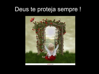 Deus te proteja sempre ! 