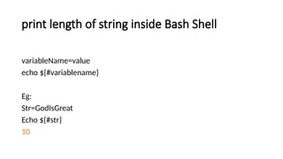 print length of string inside Bash Shell
variableName=value
echo ${#variablename}
Eg:
Str=GodIsGreat
Echo ${#str}
10
 