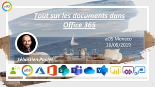 1
aOS Monaco
26/09/2019
Tout sur les documents dans
Office 365
Sébastien Paulet
 