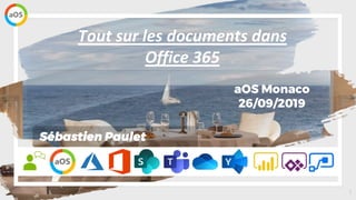 1
aOS Monaco
26/09/2019
Tout sur les documents dans
Office 365
Sébastien Paulet
 