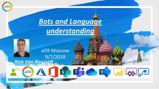 1
aOS Moscow
9/7/2019
Bots and Language
understanding
Rick Van Rousselt
Your
picture
 