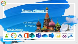 1
aOS Moscow
9/7/2019
Teams etiquette
Marijn Somers
 