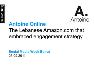 Antoine Online The Lebanese Amazon.com that embraced engagement strategy Social Media Week Beirut 23.09.2011 1 