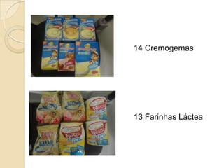 14 Cremogemas

13 Farinhas Láctea

 