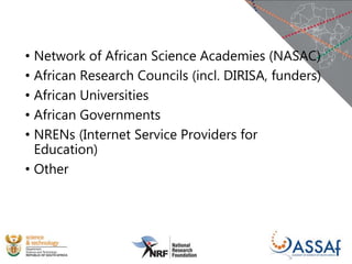 • Network of African Science Academies (NASAC)
• African Research Councils (incl. DIRISA, funders)
• African Universities
...