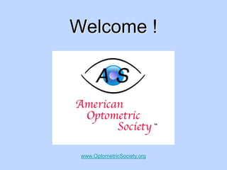 Welcome ! www.OptometricSociety.org 