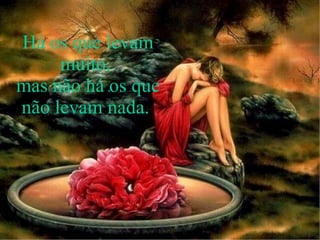 Há os que levam muito,  mas não há os que não levam nada.  