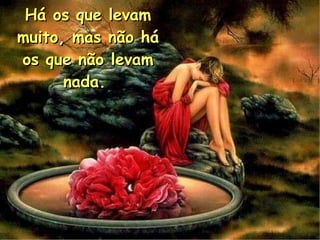 Há os que levam muito, mas não há os que não levam nada.  