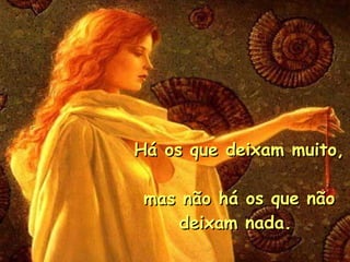 Há os que deixam muito,  mas não há os que não deixam nada.  