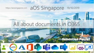 aOS Singapore 19/10/2019
Designed by lifeforstock / Freepik
https://aossingapore.com
All about documents in O365
Sébastien Paulet
 