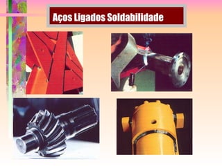 Aços Ligados Soldabilidade
 