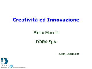 Creatività ed Innovazione Pietro Menniti DORA SpA Aosta, 28/04/2011 