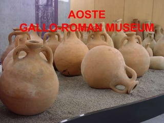 AOSTE
GALLO-ROMAN MUSEUM
 
