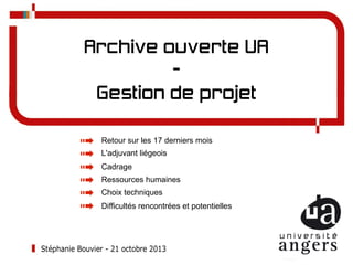 Archive ouverte UA
Gestion de projet
Retour sur les 17 derniers mois
L'adjuvant liégeois
Cadrage
Ressources humaines
Choix...