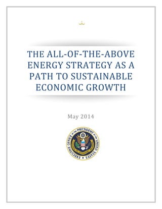THE ALL-OF-THE-ABOVE
ENERGY STRATEGY AS A
PATH TO SUSTAINABLE
ECONOMIC GROWTH
May 2014
**Draft**
 