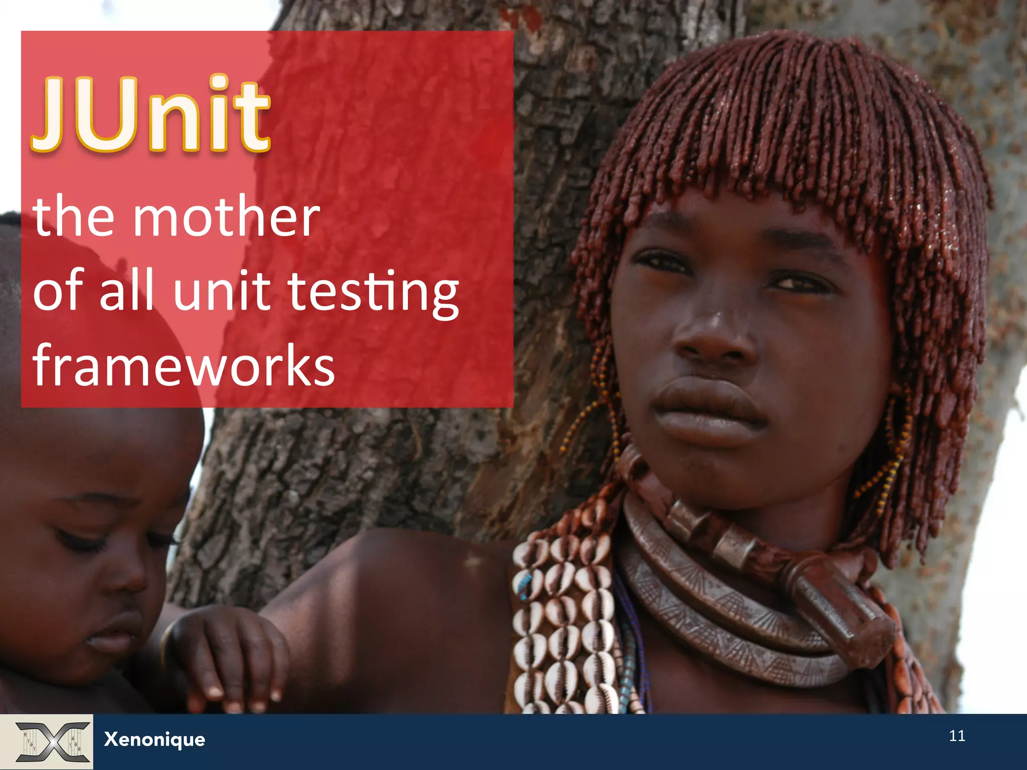 Xenonique 11 JUnit the mother of all unit tesFng frameworks 