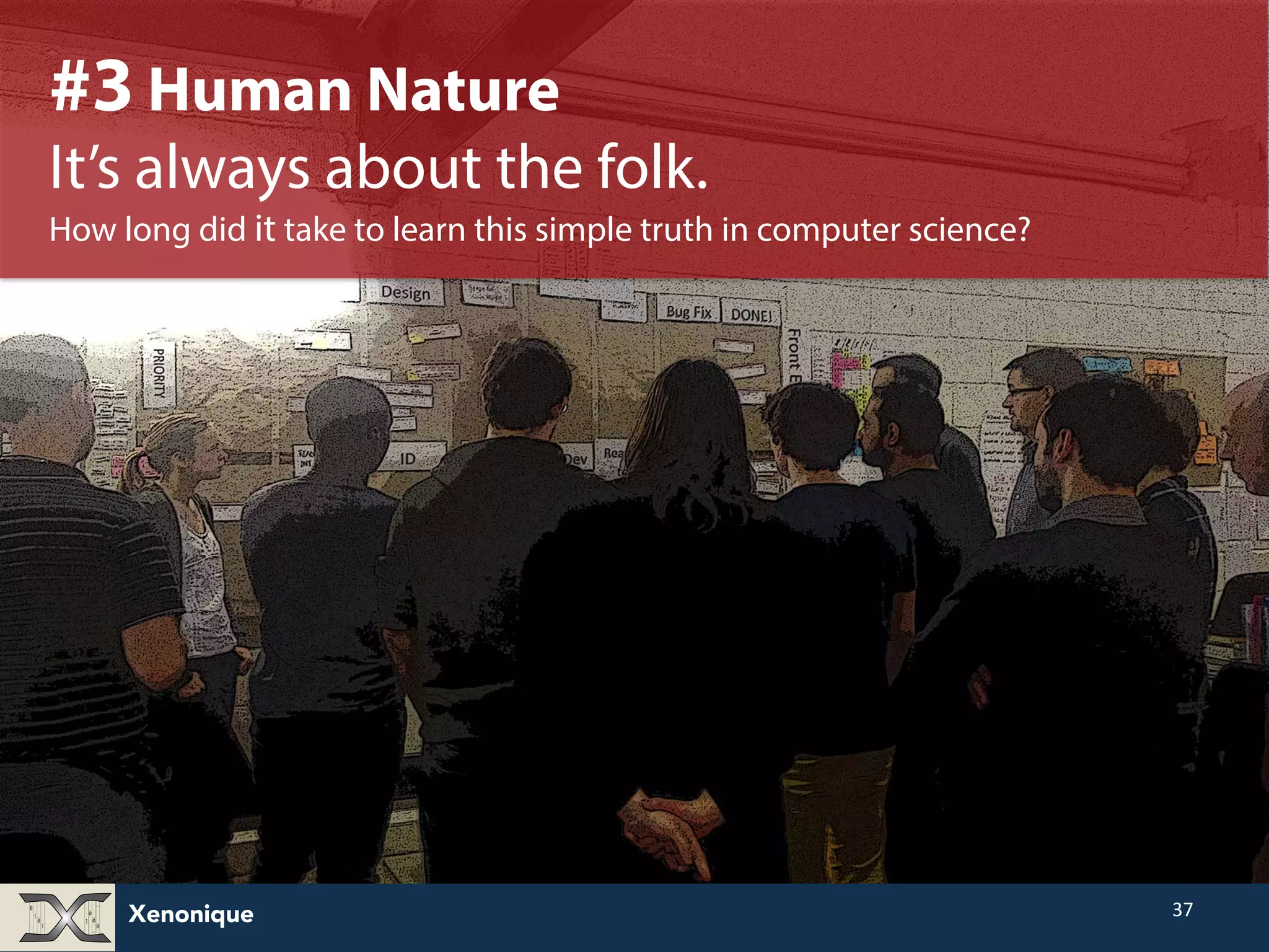 Xenonique 37 #3 Human Nature It’s always about the folk. How long did it take to learn this simple truth in computer science? 