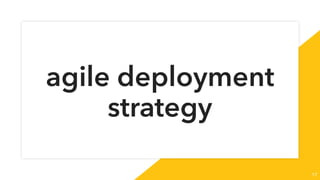 agile deployment
strategy
17
 