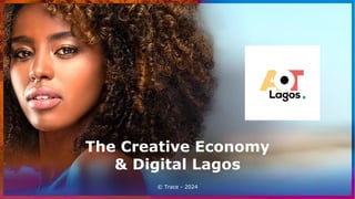 © Trace - 2024
The Creative Economy
& Digital Lagos
 