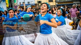 Coletivo que promove a cultura do
Maracatu. Fez um espetáculo de dança
onde conta a história dos diversos estilos
de Maracatu e um workshop de alfaias.
bloco de pedra
 