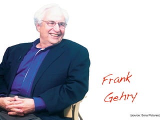 F rank
Ge  hry
     [source: Sony Pictures]
 