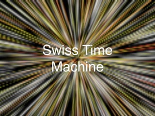 Swiss Time
 Machine
 