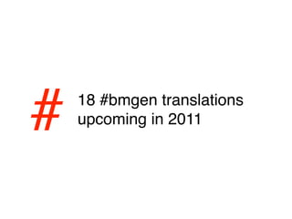 #   18 #bmgen translations
    upcoming in 2011
 