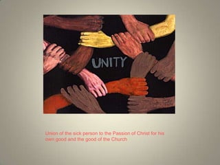 Union of the sick person to the Passion of Christ for his own good and the good of the Church