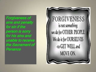Forgiveness of sins and penalty for sin if the person is sorry for his sins and unable to receive the Sacrament of Penance