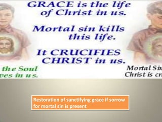 Restoration of sanctifying grace if sorrow for mortal sin is present