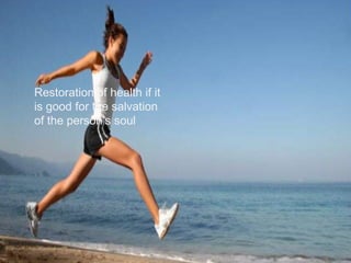 Restoration of health if it is good for the salvation of the person’s soul