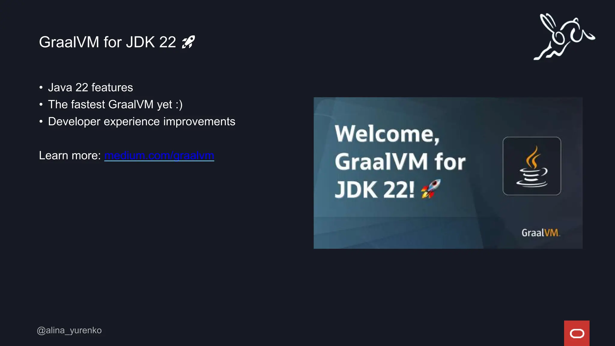 • Java 22 features
• The fastest GraalVM yet :)
• Developer experience improvements
Learn more: medium.com/graalvm
GraalVM for JDK 22 🚀
 