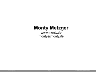 Monty Metzger
                  www.monty.de
                 monty@monty.de




Ahead of Time         Page   8    © 2008 ...