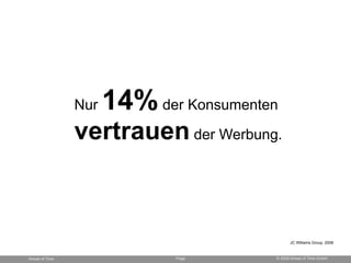 14% der Konsumenten
                Nur

                vertrauen der Werbung.



                                       ...