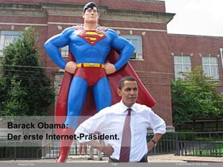 Barack Obama:
Der erste Internet-Präsident.


                                 © 2008 Ahead of Time GmbH
                 ...