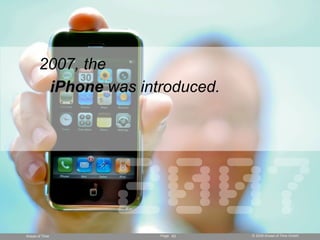 2007, the
        iPhone was introduced.




Ahead of Time
                2007  Page 63    © 2008 Ahead of Time GmbH