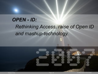OPEN - ID:
        Rethinking Access, raise of Open ID
        and mashup-technology.




Ahead of Time
                 2...