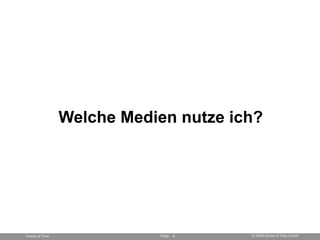 Welche Medien nutze ich?




Ahead of Time              Page   9   © 2008 Ahead of Time GmbH