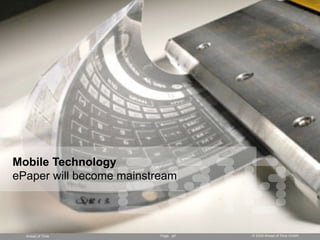 2010
Mobile Technology
ePaper will become mainstream




  Ahead of Time           Page 97   © 2008 Ahead of Time GmbH