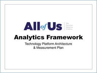 Analytics Framework
Technology Platform Architecture
& Measurement Plan
 