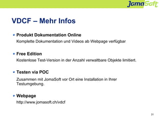 31
VDCF – Mehr Infos
Produkt Dokumentation Online
Komplette Dokumentation und Videos ab Webpage verfügbar
Free Edition
Kos...