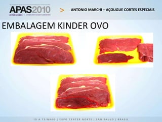 ANTONIO MARCHI – AÇOUGUE CORTES ESPECIAIS
EMBALAGEM KINDER OVO
 