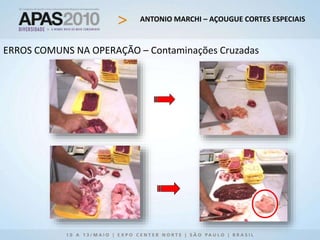 ANTONIO MARCHI – AÇOUGUE CORTES ESPECIAIS
ERROS COMUNS NA OPERAÇÃO – Contaminações Cruzadas
 